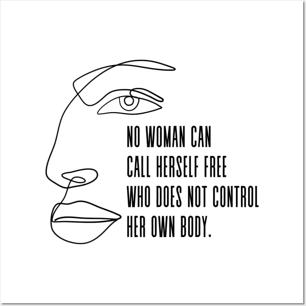 No woman can call herself free who does not own and control her body - Pro Choice Freedom Margaret Sanger quote Wall Art by Everyday Inspiration